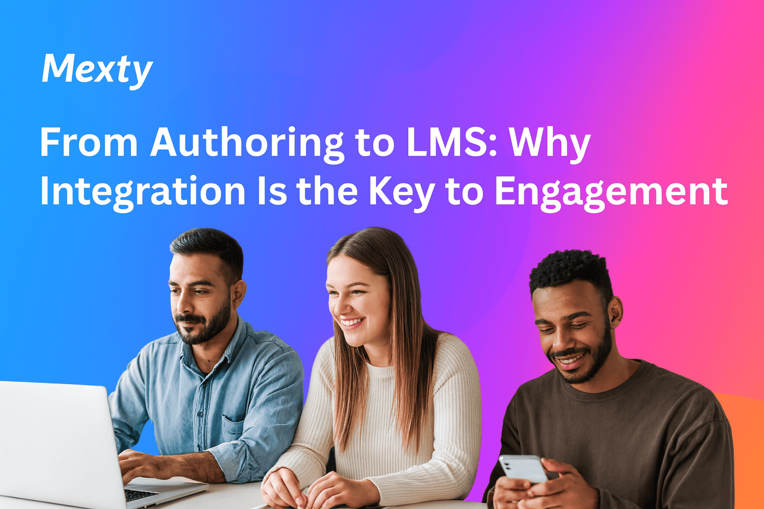 From Authoring to LMS - Why Integration Is the Key to Engagement
