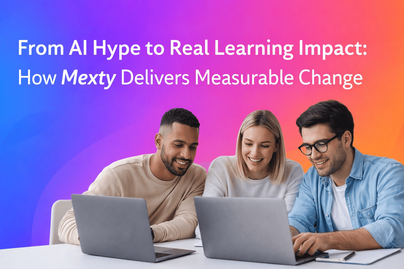 From AI Hype to Real Learning Impact: How Mexty Delivers Measurable Change