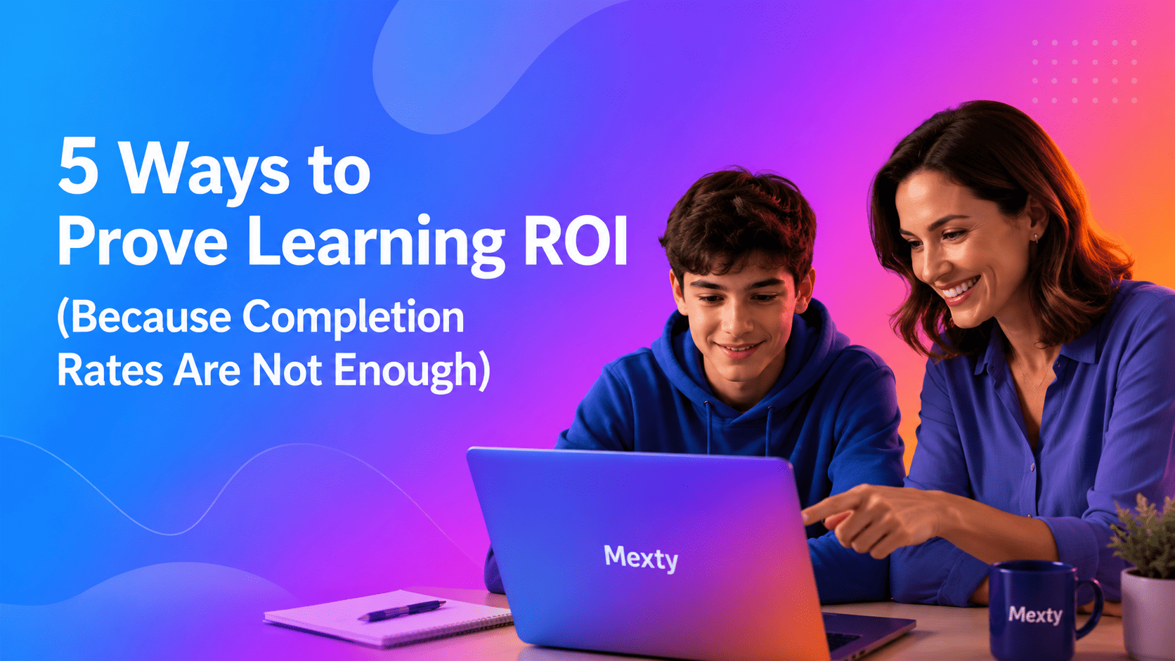5 Ways to Prove Learning ROI (Because Completion Rates Are Not Enough)