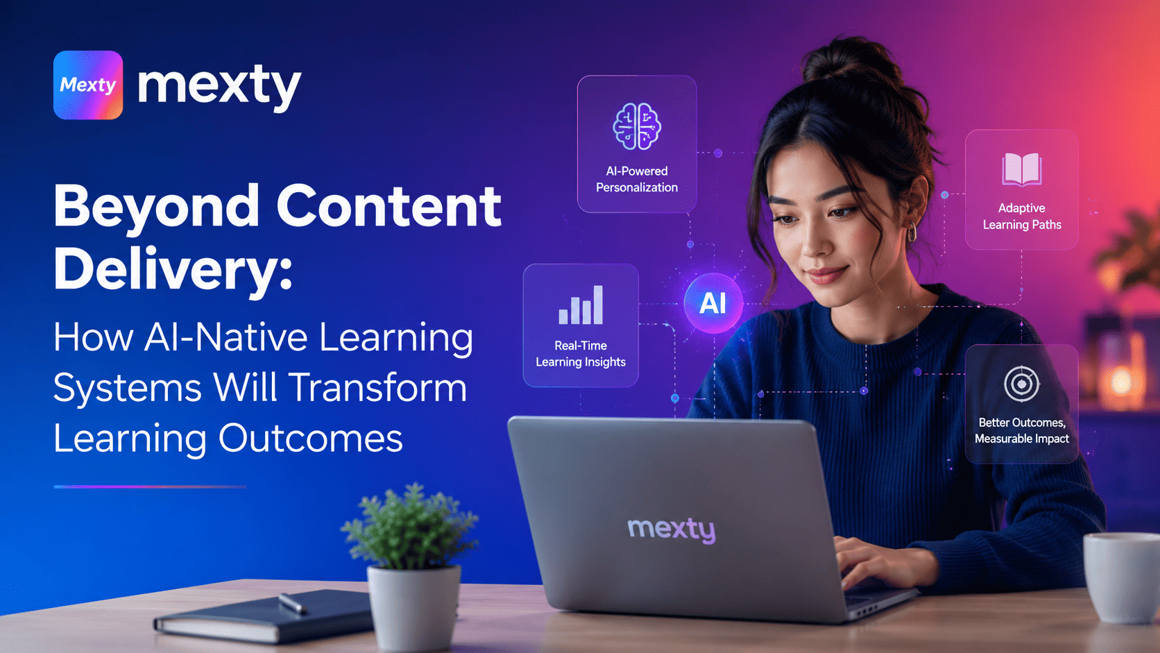 Beyond Content Delivery: How AI-Native Learning Systems Will Transform Learning Outcomes