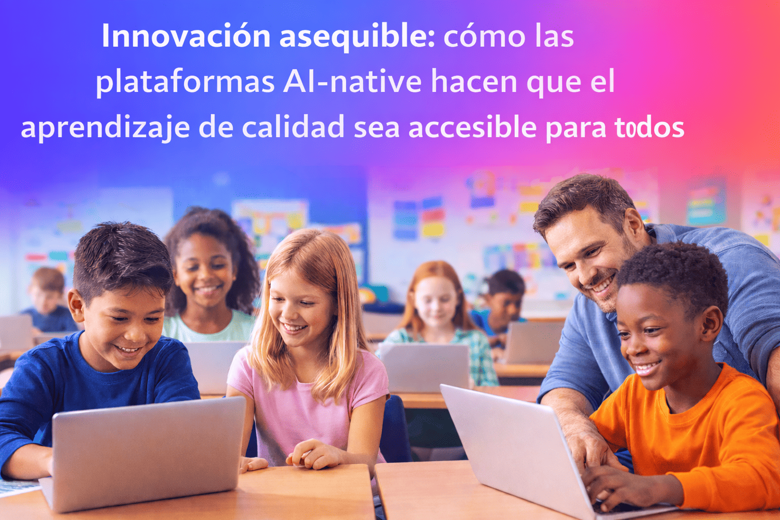 Innovación asequible: cómo las plataformas AI-native hacen que el aprendizaje de calidad sea accesible para todos