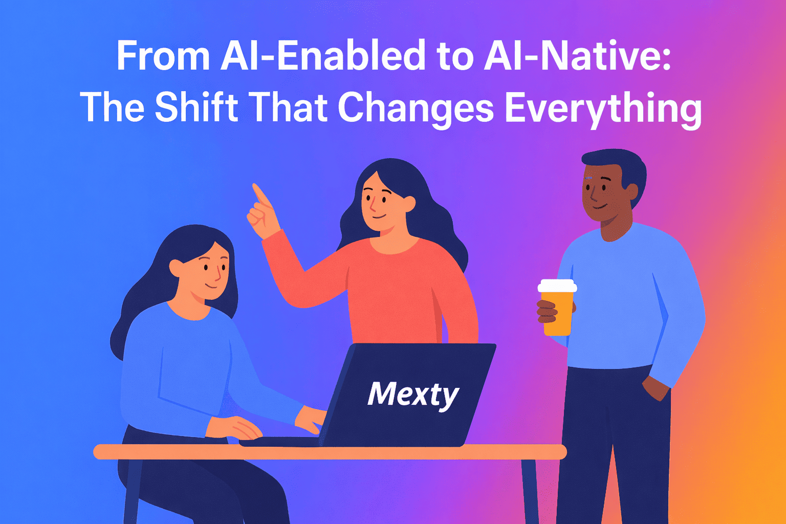 From AI-Enabled to AI-Native: The Shift That Changes Everything